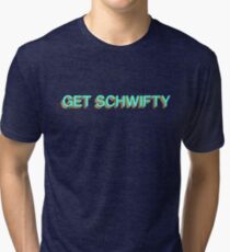 GET SCHWIFTY Tri-blend T-Shirt