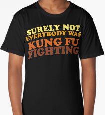 Surely Not Everybody Was Kung Fu Fighting Long T-Shirt