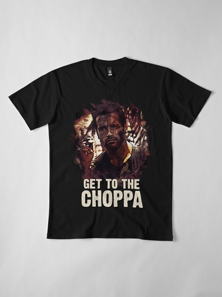 get to da choppa t shirt