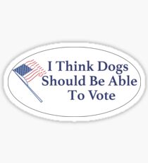 i think dogs should be able to vote Sticker