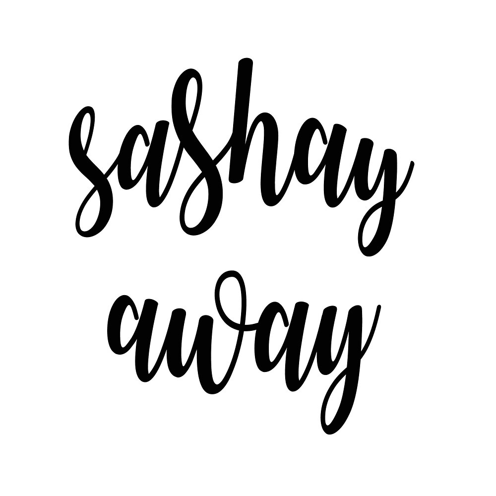 "Sashay Away" by hannabtti Redbubble