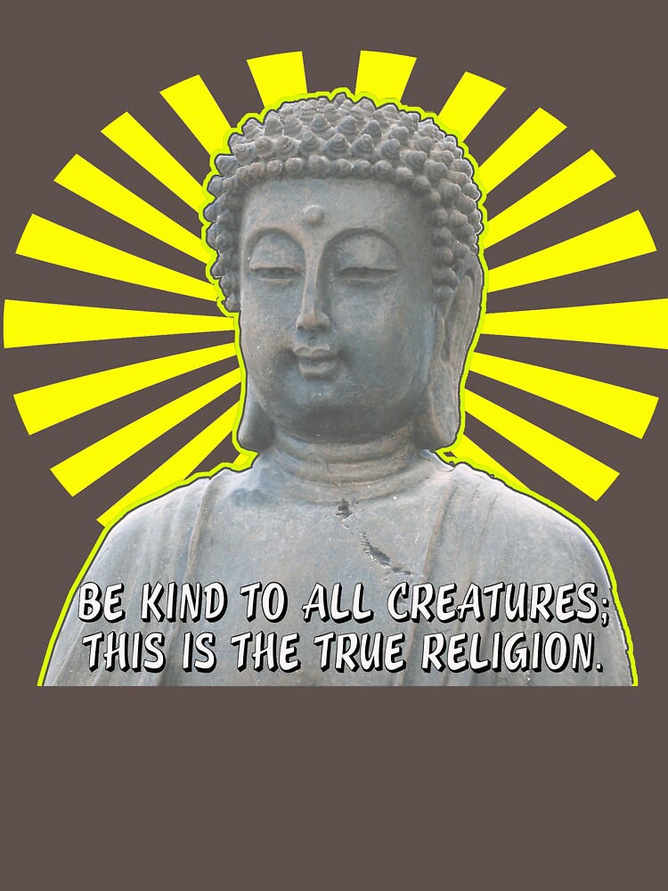 Be Kind to All Creatures Saying with Buddha Picture by Rightbrainwoman