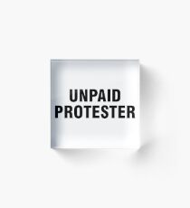 Unpaid protester Acrylic Block