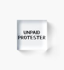 Unpaid protester Acrylic Block