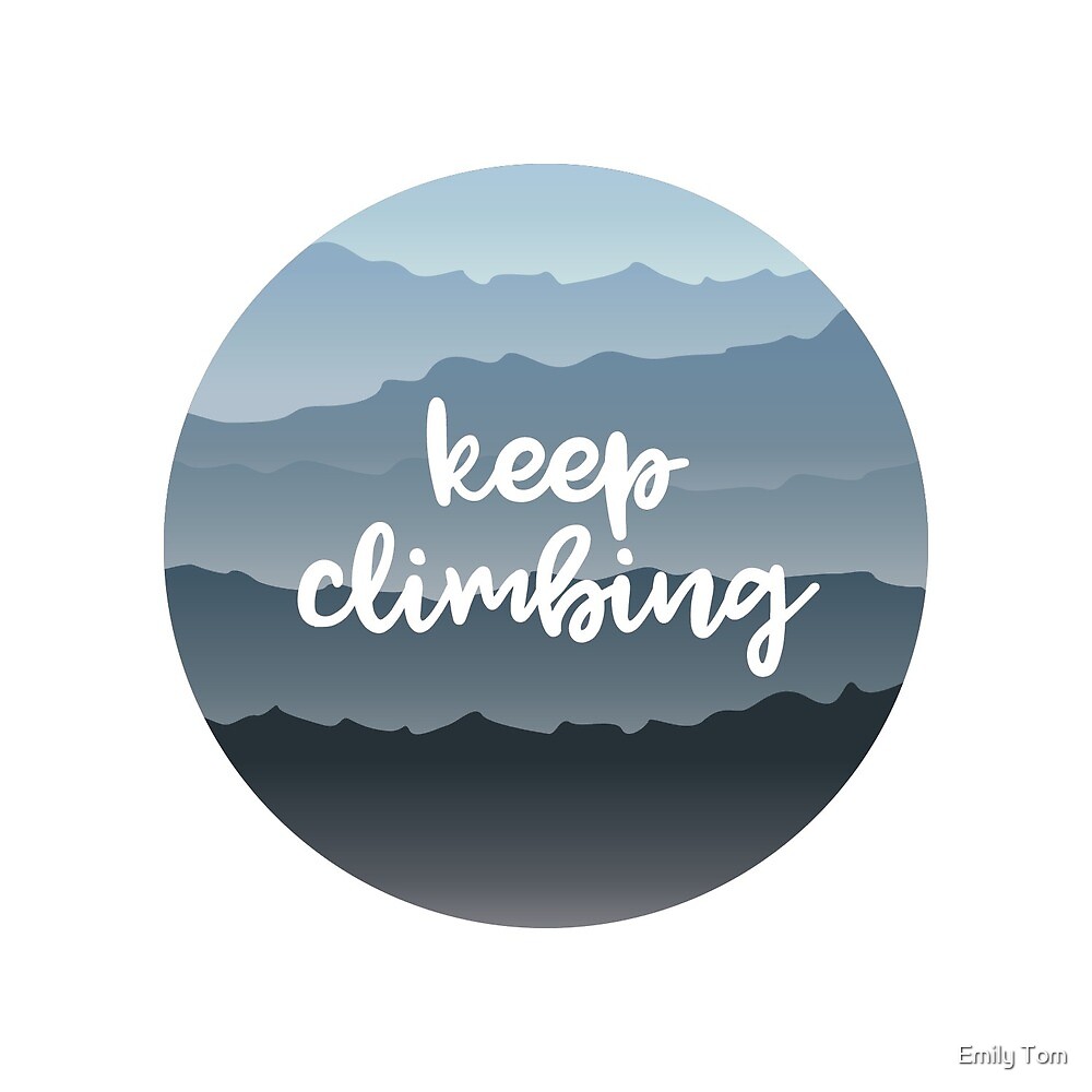 "keep climbing" by Emily Tom Redbubble