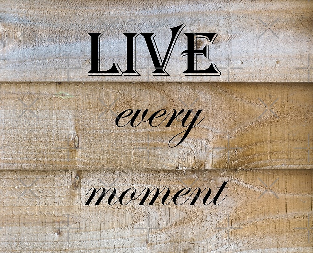 live-every-moment-quote-by-russell102-redbubble