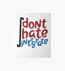 Don't Hate Integrate T-Shirt Math Calculus Joke Gift Art Board
