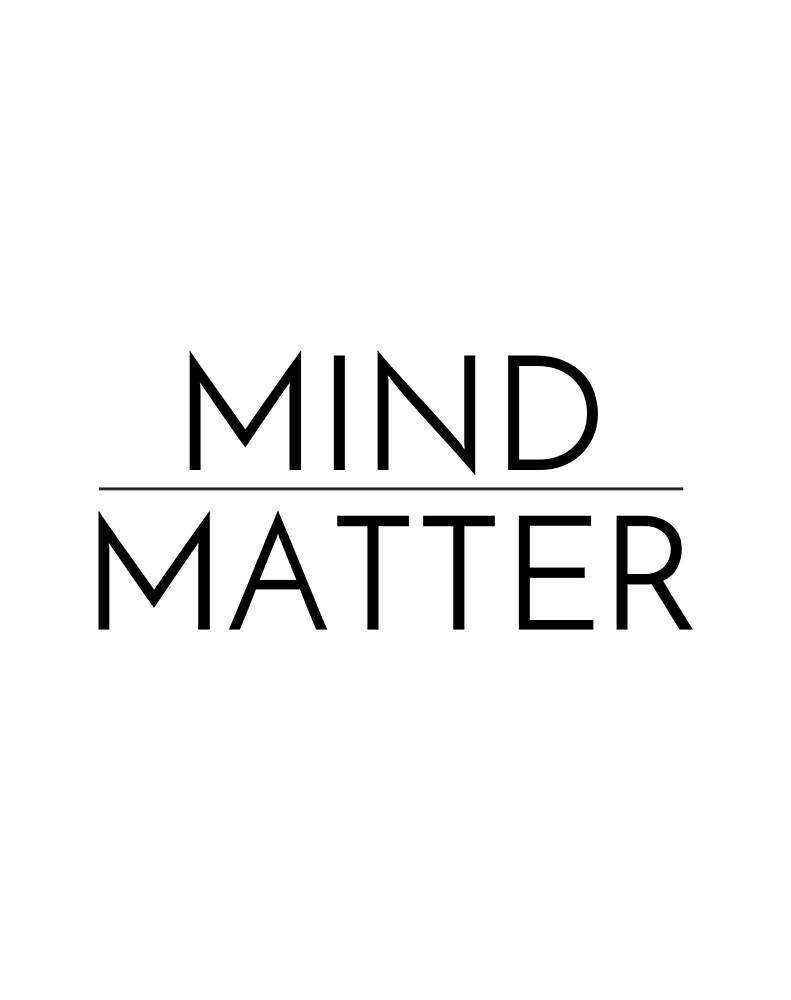  Mind Over Matter By Reesebailey Redbubble