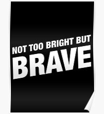 Not Too Bright But Brave - Funny Barbarian Motivational Quotes Poster