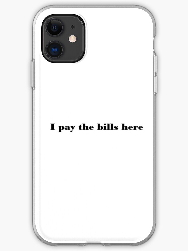 Pay the Bills iPhone 11 case Pay the Bills iPhone 11 case
