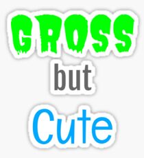 Gross But Cute Sticker