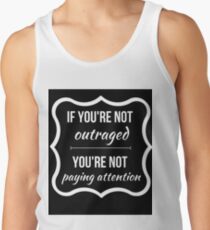 If Youre Not Outraged, Youre Not Paying Attention Men's Tank Top