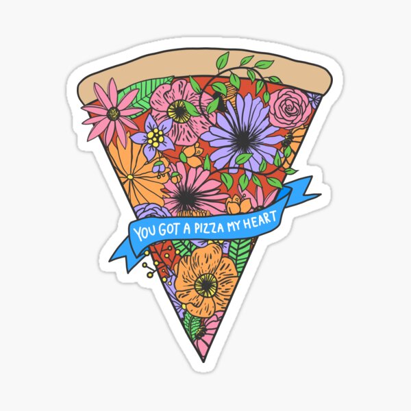 You Got a Pizza My Heart Sticker