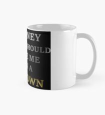 Honey you should see me in a crown Mug