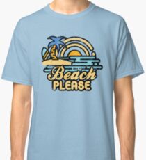 Beach Please Classic T-Shirt