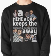 A Meme a Day Keeps the crippling depression away Pullover