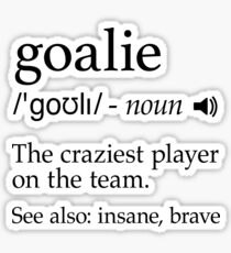 Goalie Definition Shirt for Football, Hockey, Soccer, Lacrosse, Goalkeeper Player Sticker