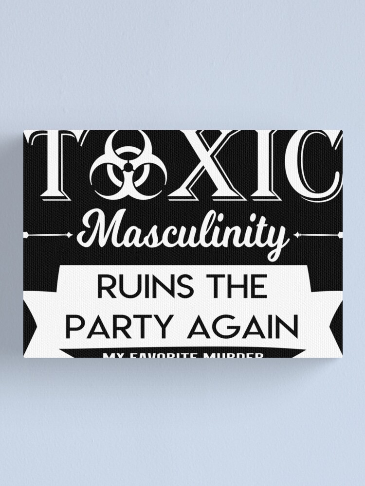 My Favorite Murder Stickers Toxic Masculinity Ruins The Party Again