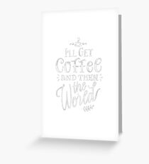 I'll get Coffee first then the world Greeting Card