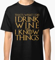 Ich trinke Wein und ich weiß Dinge T-Shirt Classic T-Shirt