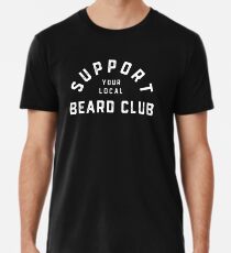 Support your Local Beard Club T-Shirt for Bearded Men Men's Premium T-Shirt