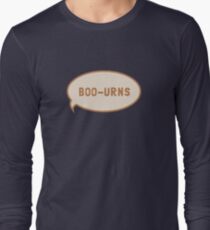 I was saying "Boo-urns" Long Sleeve T-Shirt