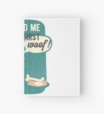 You Had Me At The First Woof T-Shirt Hardcover Journal