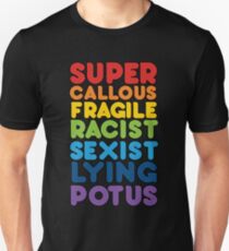 Super Callous Fragile Racist Sexist Lying POTUS Unisex T-Shirt