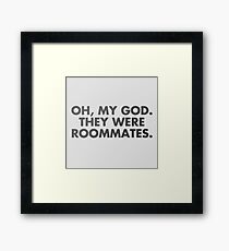 oh, my god, they were roommates - vine quote Framed Print