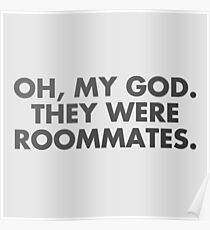 oh, my god, they were roommates - vine quote Poster
