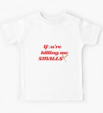 You're Killing Me Smalls Kids Tee