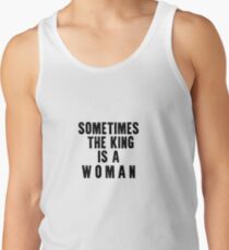 sometimes the king is a woman Tank Top