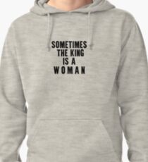 sometimes the king is a woman Pullover Hoodie