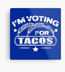 I'M VOTING FOR TACOS Metal Print