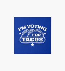 I'M VOTING FOR TACOS Art Board Print