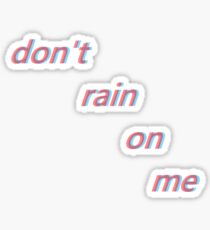 don't rain on me Sticker