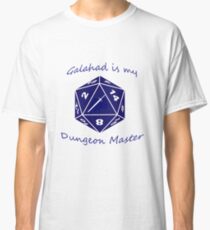 Galahad is my Dungeon Master Classic T-Shirt