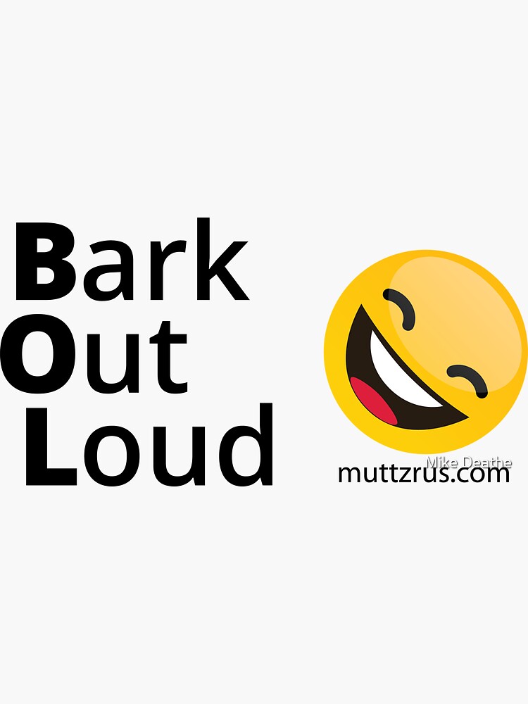 Bark Out Loud (Black Text)(Yellow Smiley Face) by MuttzRUs