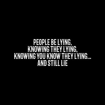 People Be Lying Knowing They Lying Knowing You Know They Lying And Still Lie Essential T People Be Lying Knowing They Lying Knowing You Know They Lying And Still Lie Essential T