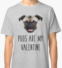 Pugs Are My Valentine Classic T-Shirt