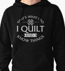 That's What I Do I Quilt And I Know Things Pullover Hoodie