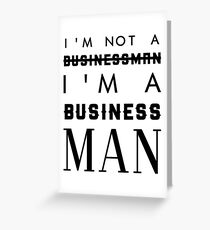 IM NOT A BUSINESS IM A BUSINESS MAN Greeting Card
