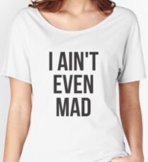 I aint even mad Women's Relaxed Fit T-Shirt