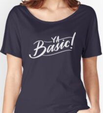 "Ya Basic" - The Good Place Women's Relaxed Fit T-Shirt