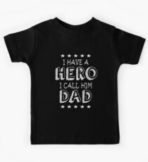 I have a hero i call him dad Kids Tee
