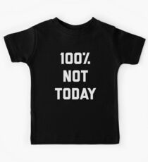100% Not Today Funny Quote Kids Tee