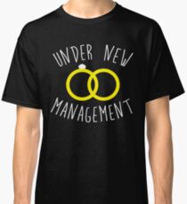 mens under new management funny wedding bachelor party 01 Classic T-Shirt