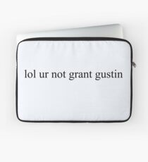 lol ur not grant gustin Laptop Sleeve