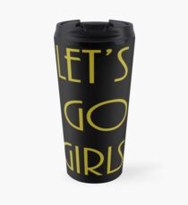 Let's Go Girls - Shania Twain Travel Mug