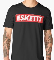 esketit Men's Premium T-Shirt